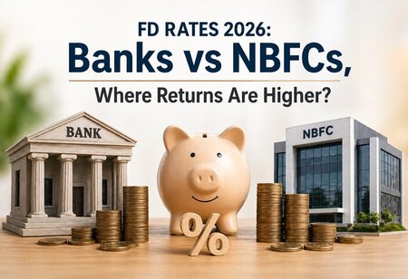 FD Rates 2026 Banks vs NBFCs Where Returns Are Higher