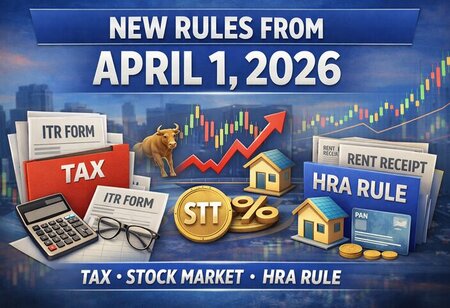 New Financial Rules from April 1: Stock Market, HRA & ITR Changes